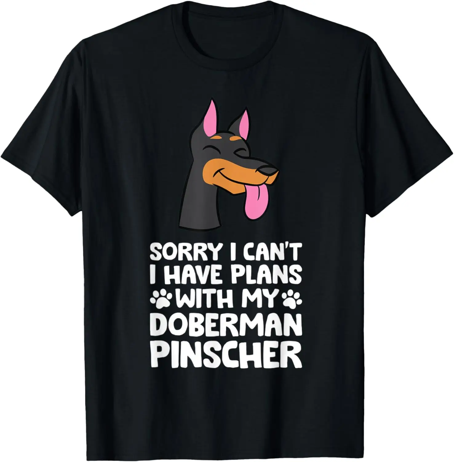 Sorry I Can't I Have Plans With My Doberman Pinscher T-Shirt