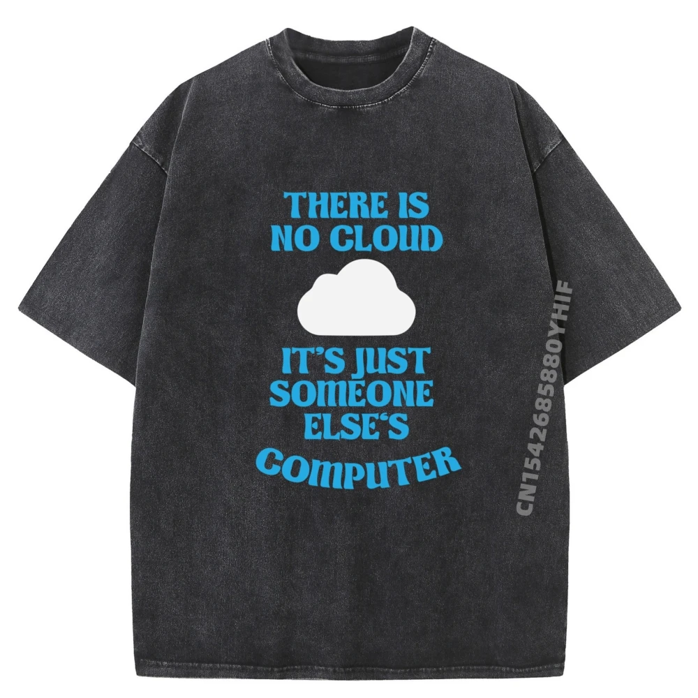 

Технический юмор There Is No Cloud Just Someone Else Компьютерные мужские футболки с рисунком МЯГКАЯ классическая стираная одежда высокого качества