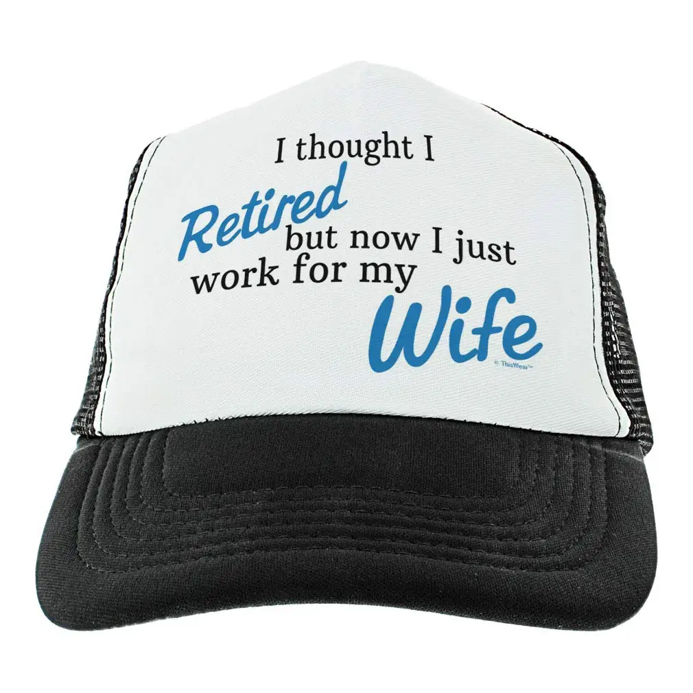 Retirement Gifts for Coworkers I Thought I Retired Now I Work for My Wife Retired Hat Trucker Hat