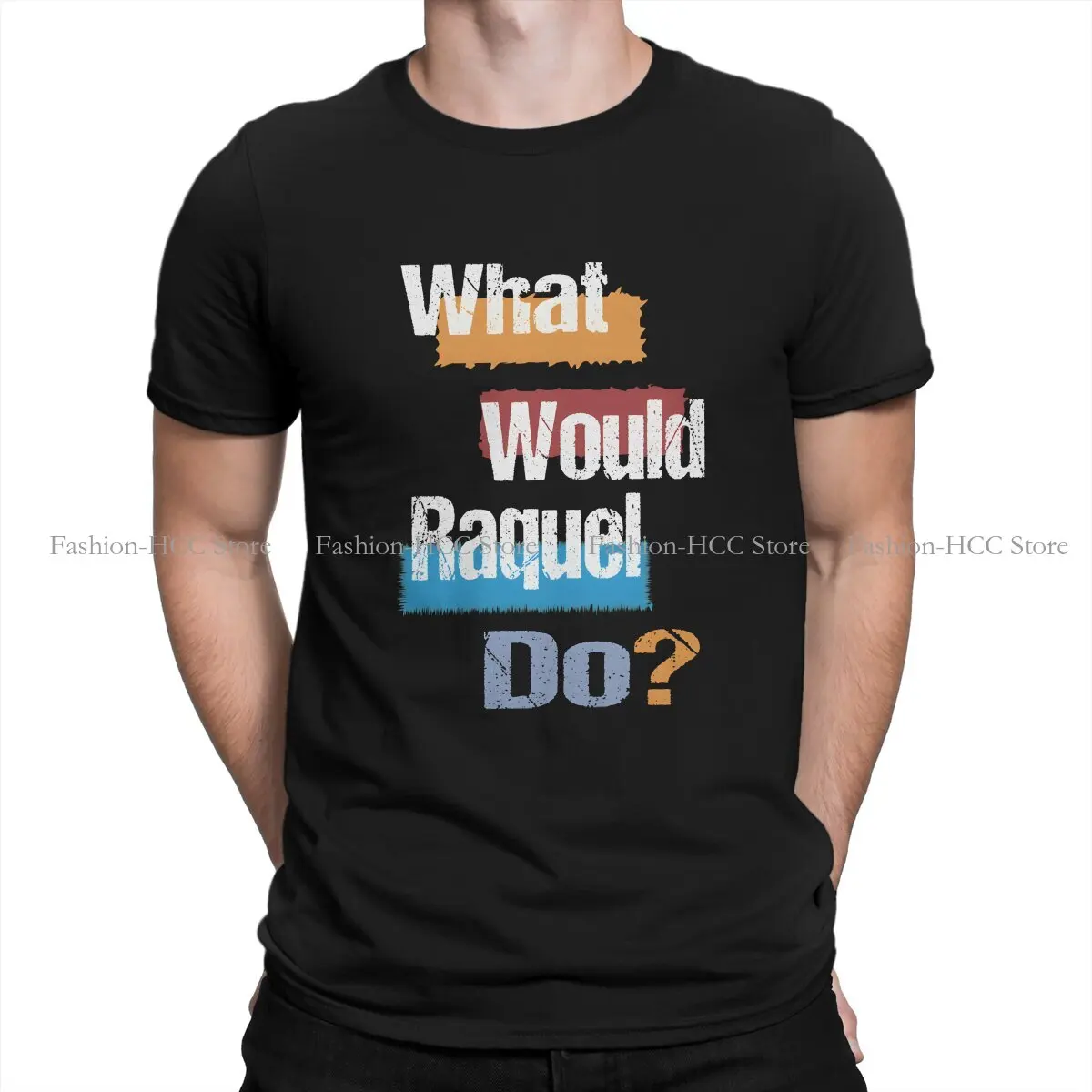 Sarcastic Saying What Would Raquel Do Round Collar TShirt Hey Riddle Riddle Classic Polyester T Shirt Men Tops New Design