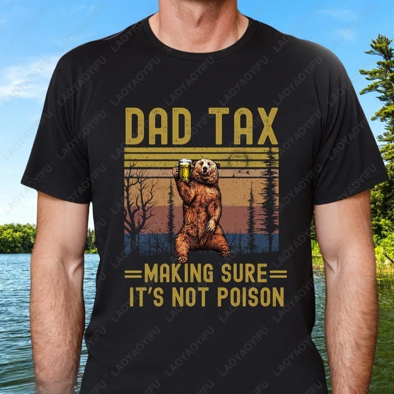 

Funny Dad Tax Fathers Day T-Shirt Adult Humor Best Dad Ever First Fathers Day Jokes Shirt Gift From Kids Beer Lover Cotton Tees