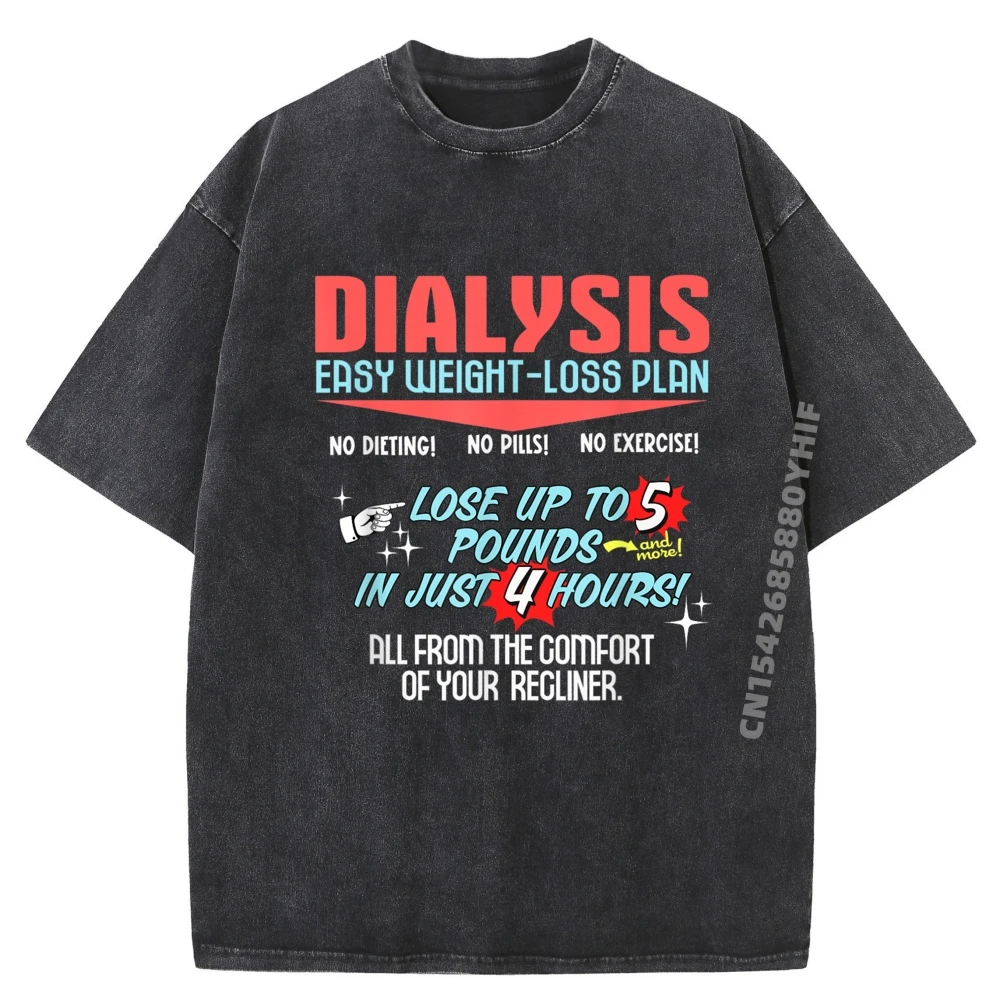 

Dialysis Weight Loss Plan A Dialysis Patient Brand T Shirt Mens Funny Washed Camiseta Masculina Graphic Clothes
