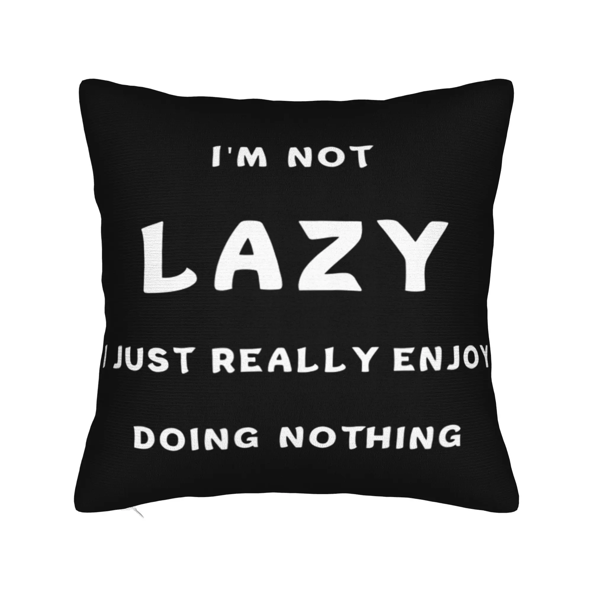 Decorative Pillowcase I'm Not Lazy I Just Really Enjoy Doing Nothing Product Sofa  Throw Pillow Case Cover Zippered Multi-Size