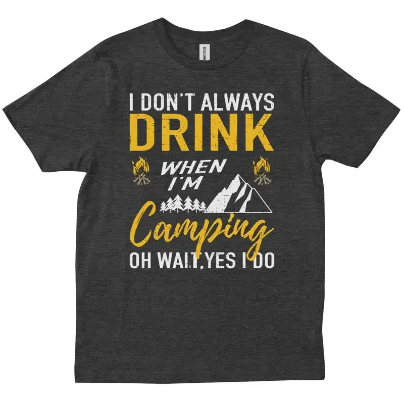 I Don T Always Drink Beer Lovers Camping CampFire Campers Adventure shirt