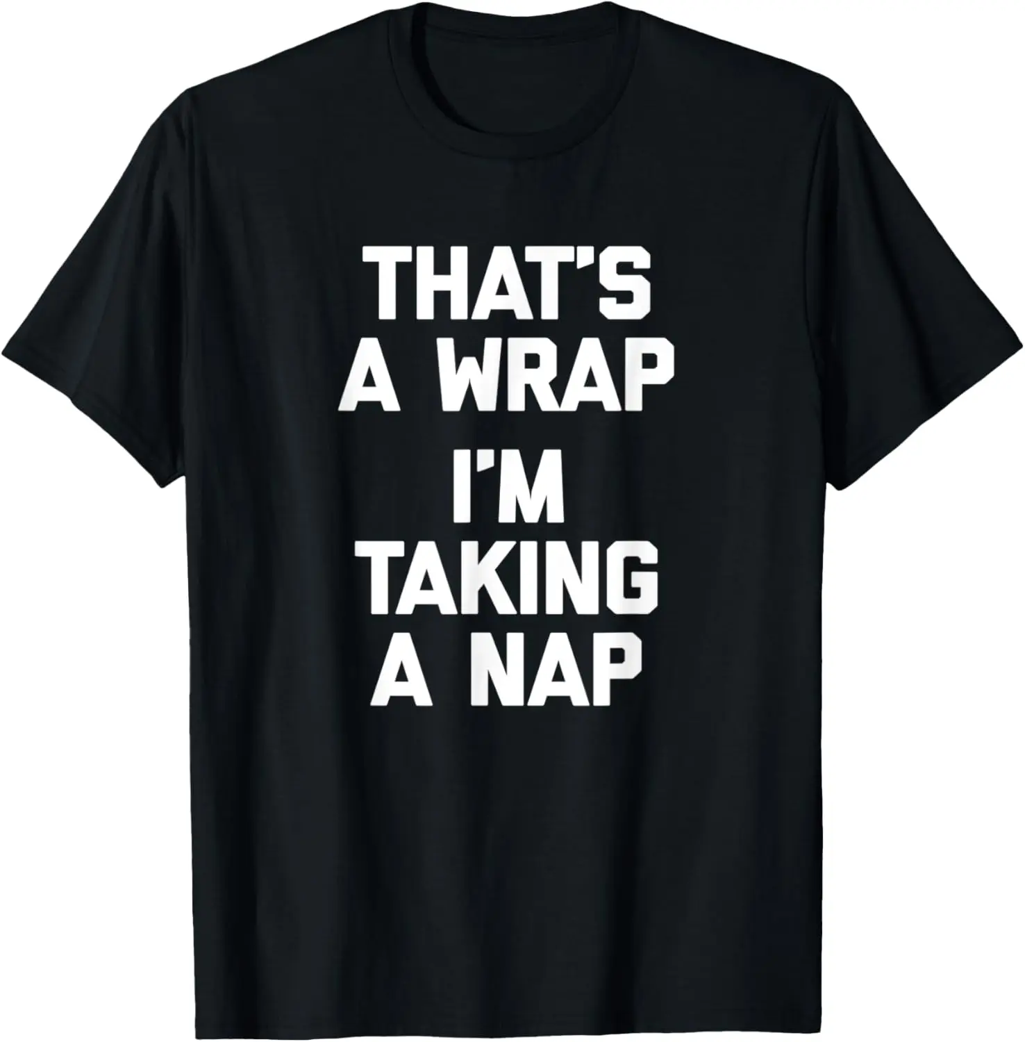 That's A Wrap, I'm Taking A Nap T-Shirt funny saying novelty