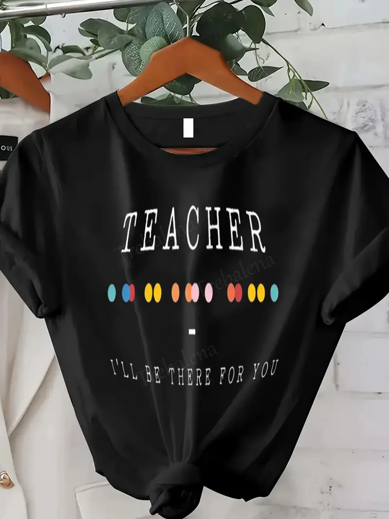 

Women T-shirt Teacher I'll Be There For You - Colorful Dot Print T-Shirt