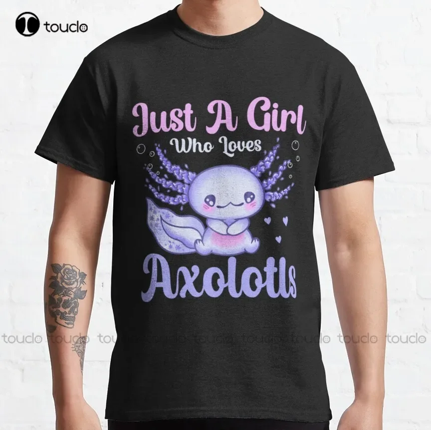 Axolotls Funny Just A Girl Who Loves Axolotls Classic T-Shirt Muscle Fit Shirt Tee T Shirts Harajuku Streetwear New Popular Tee