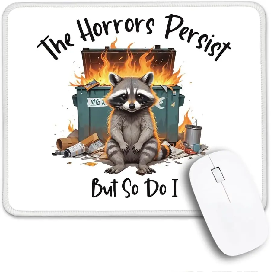 Mouse pad 1pc Mouse pad artisan Funny The Horrors Persist But So Do I Raccoon Mouse Pad for Women