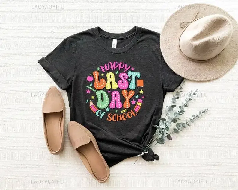 Happy Last Day of School End of School Printed T-Shirt Teacher Last Day School Cotton Sweat Shirt Summer Break Off Duty Gift