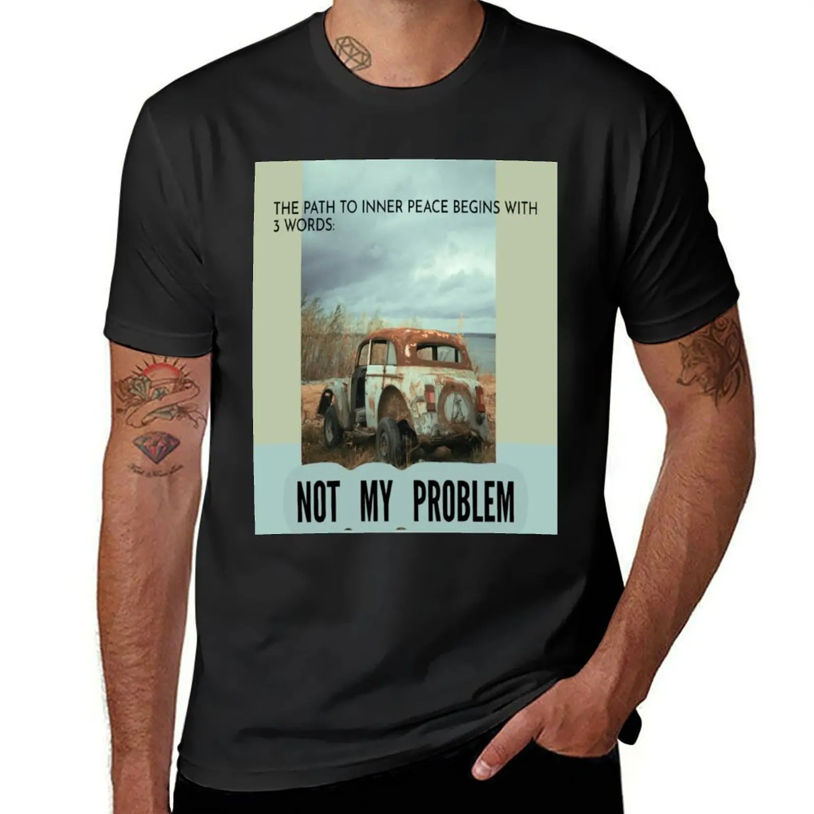 The path to inner peace begins with 3 words: not my problem. Old car T-Shirt tees heavy weight t shirts for men