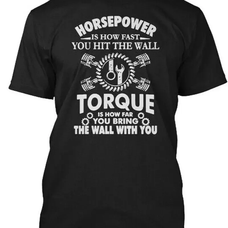 Horsepower Torque Mechanic S Is How Fast You Hit T Shirt Made in USA S to 5XL