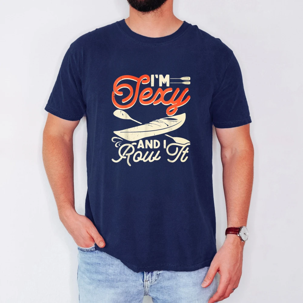 Im Sexy and I Row It T-Shirt Graphic T Shirts Streetwear Harajuku Funny Outdoors High Quality Cotton Short-sleev Breathable Tees