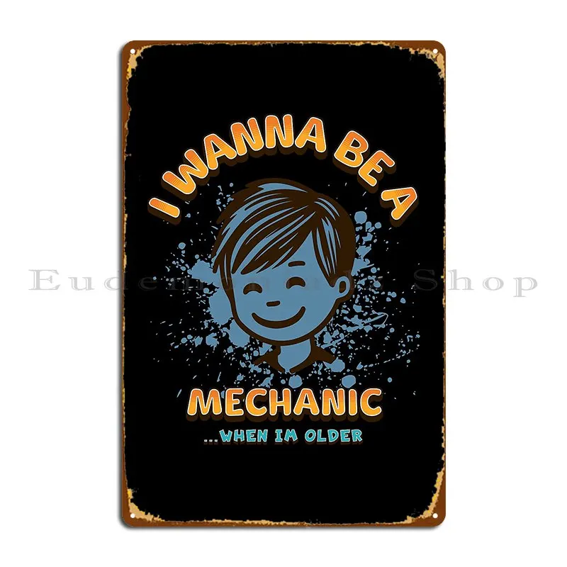 I Wanna Be A Mechanic Metal Plaque Design Vintage Wall Decor Club Wall Cave Tin Sign Poster