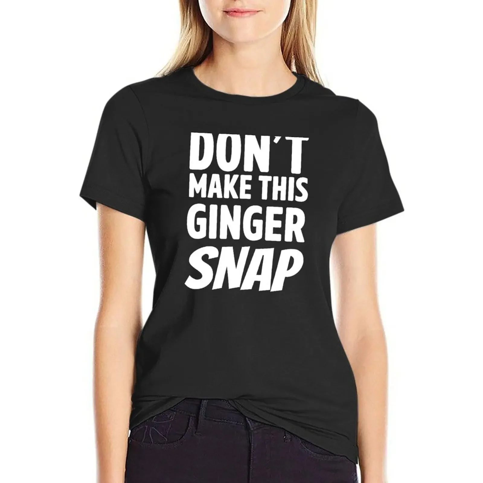 

Don't Make This Ginger Snap T-shirt summer clothes kawaii clothes Women clothes