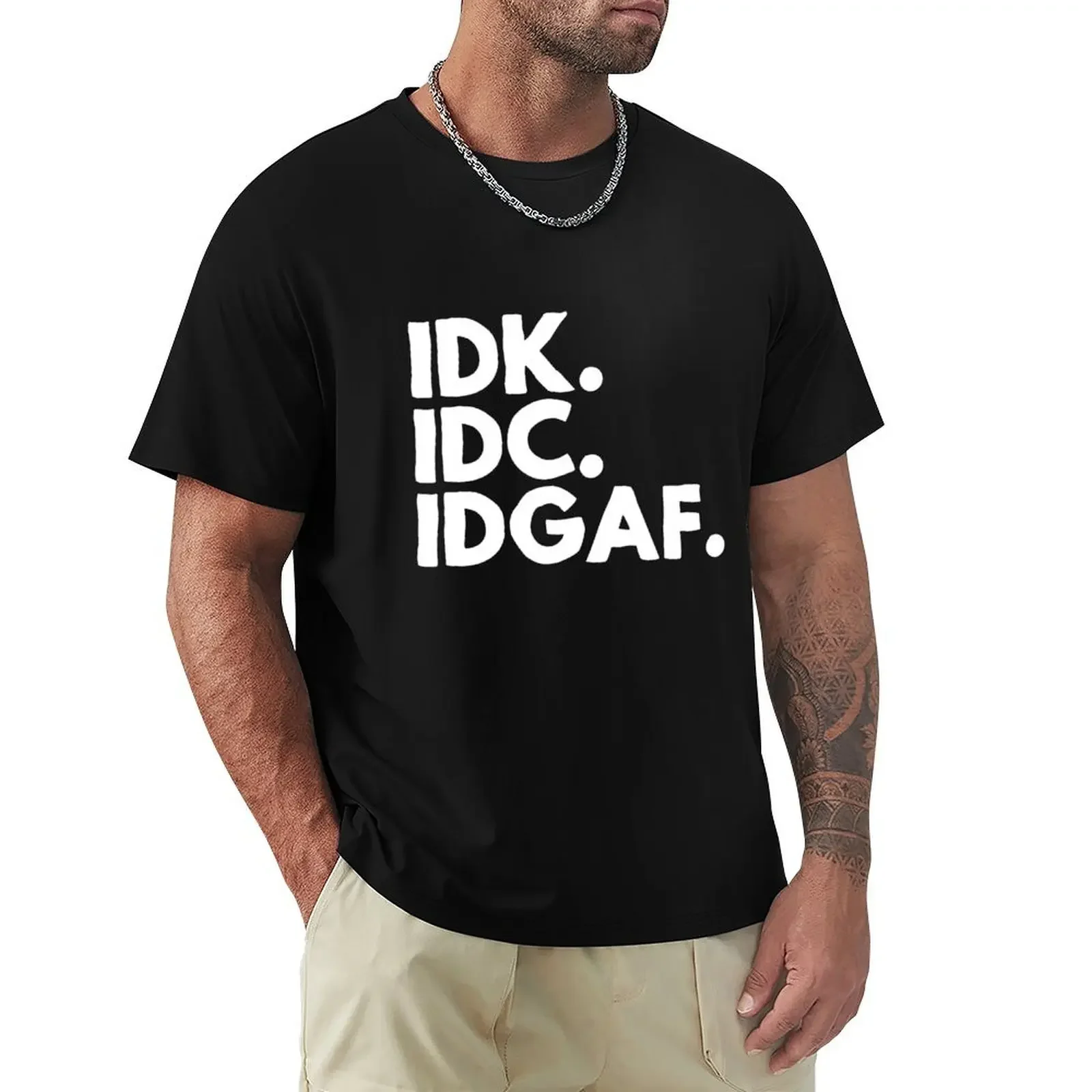 IDK. IDC. IDGAF T-shirt customs tees Blouse mens tall t shirts