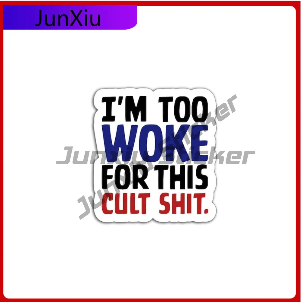 

I'm Too Woke Vinyl Decal Waterproof Funny Political Sticker Camper Windows Windshield Luggage Kayak Decals Stickers Motorcycle