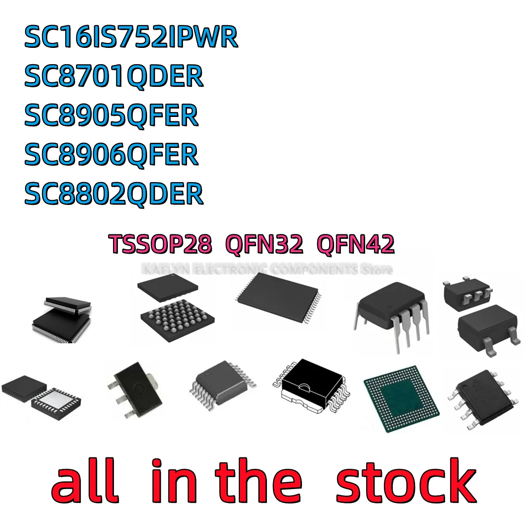 10PCS SC16IS752IPW SC16IS752IPWR SC16IS752 TSSOP28 SC8701QDER SC8905QFER SC8906QFER QFN42 SC8802QDER QFN32