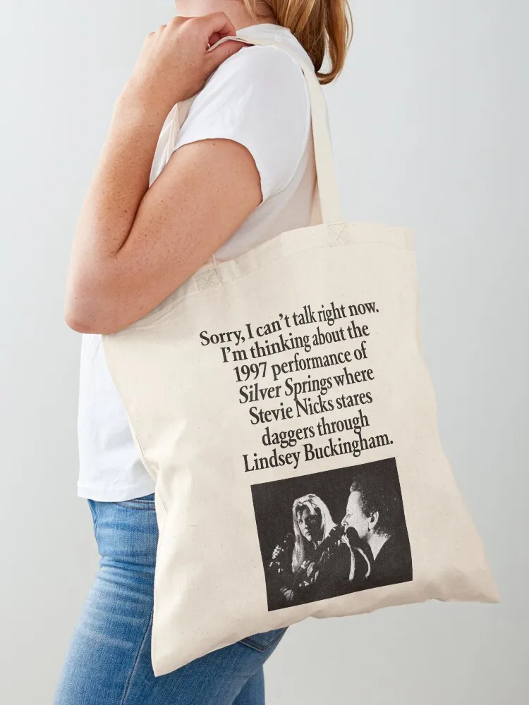 

Sorry, I can't talk right now. I'm thinking about the 1997 performance of Silver Springs where Stevie Nicks stares dagg Tote Bag