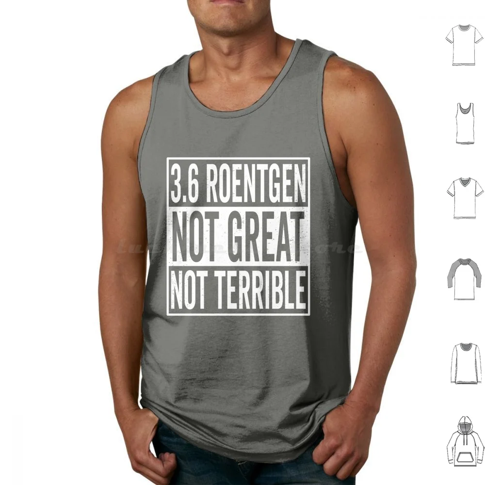 3.6 Roentgen Not Great Not Terrible Chernobyl Nuclear Power Liquidator Station Roentgen Radiation Tank Tops Print Cotton