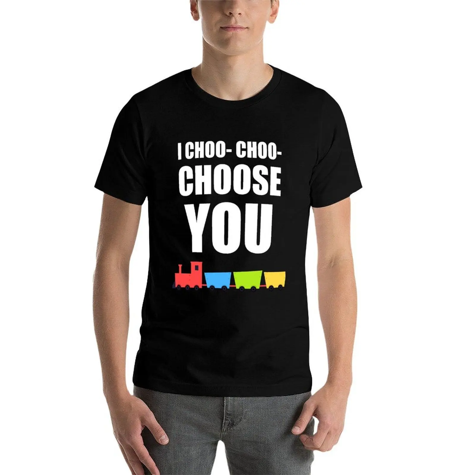 

I CHOO- CHOO- CHOOSE YOU T-Shirt funny t shirts man anime t shirts oversize T-Shirt