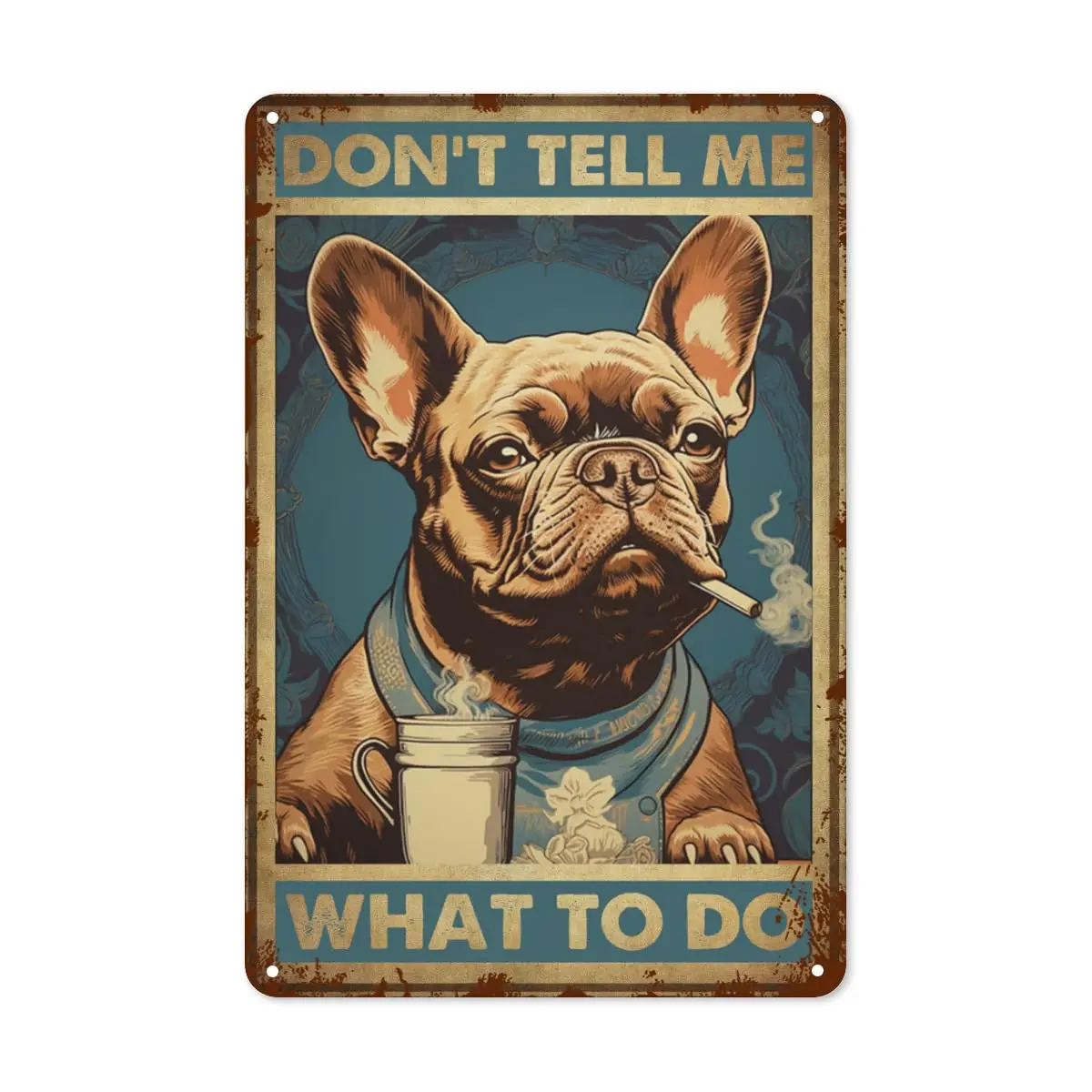 Vintage Don;t Tell Me cosa fare Metal Tin Sign - Retro French Bulldog Dog Tin Plate Decor Decor per la casa camere da letto bar da cucina