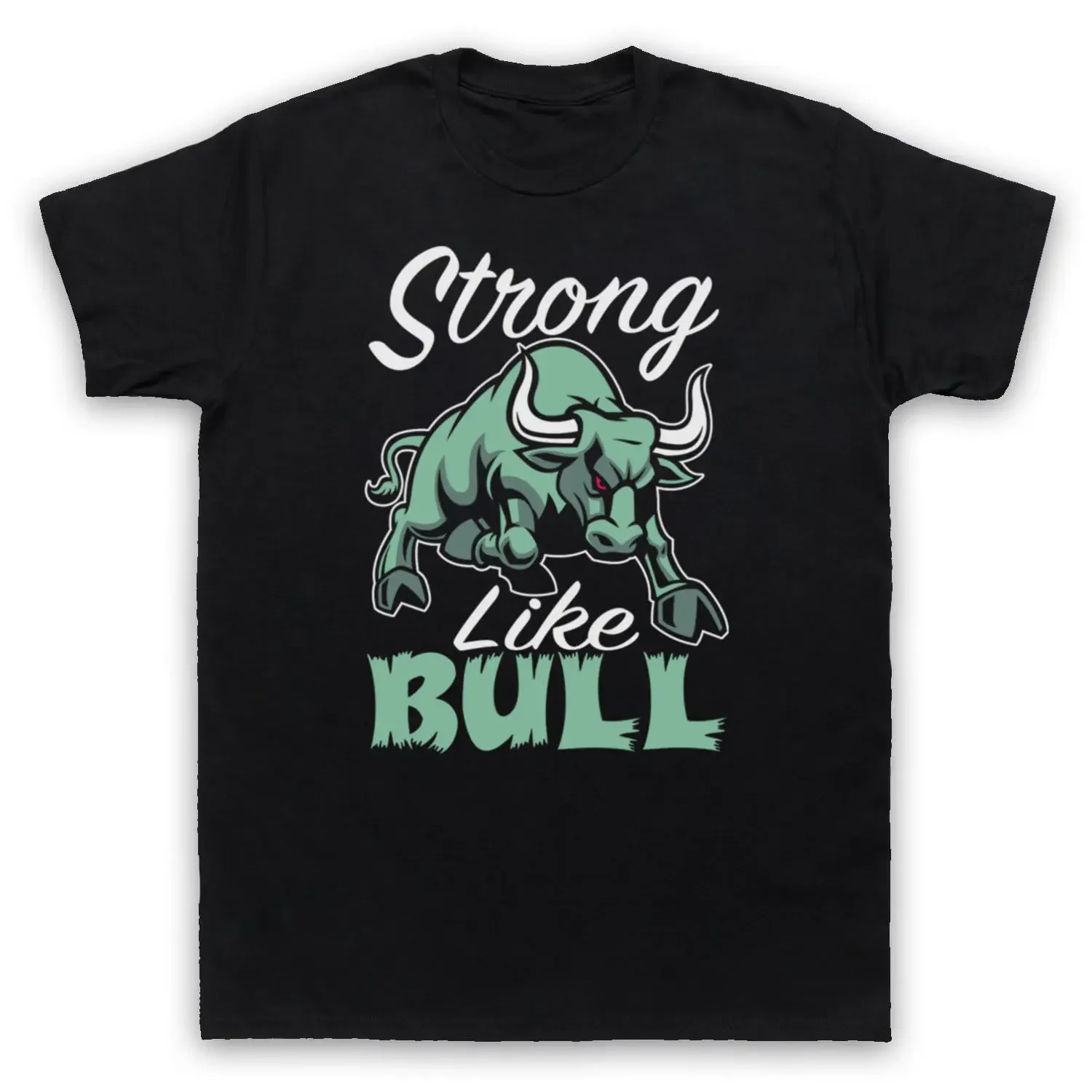 Strong Like Bull. Funny Gym Slogan Bodybulidings Training T-Shirt. Summer Cotton Short Sleeve O-Neck Mens T Shirt New S-3XL