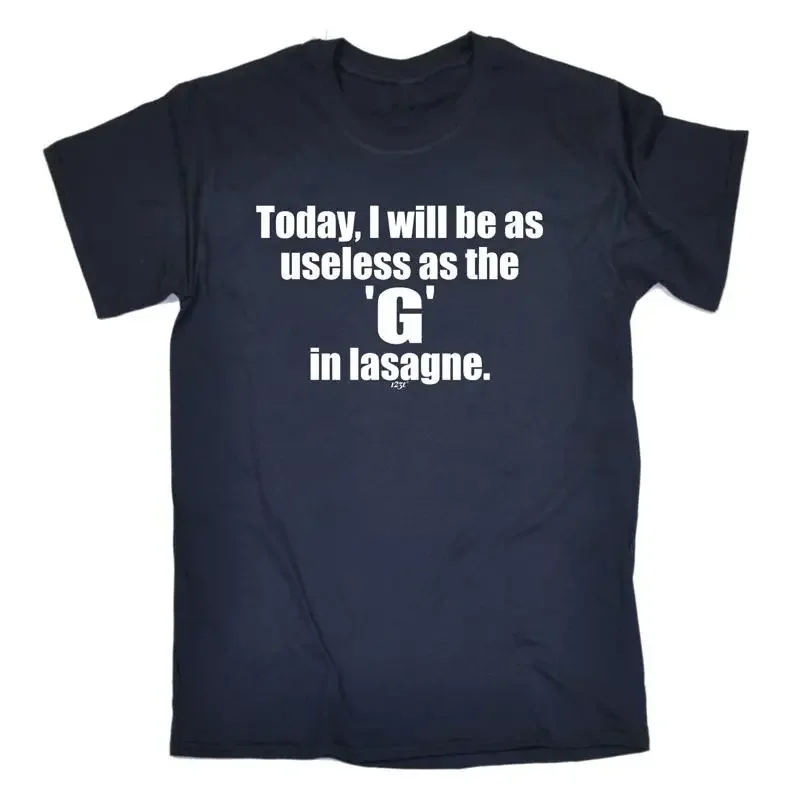 Today Will Be As Useless The G In Lasagne Mens Funny Novelty T Shirt