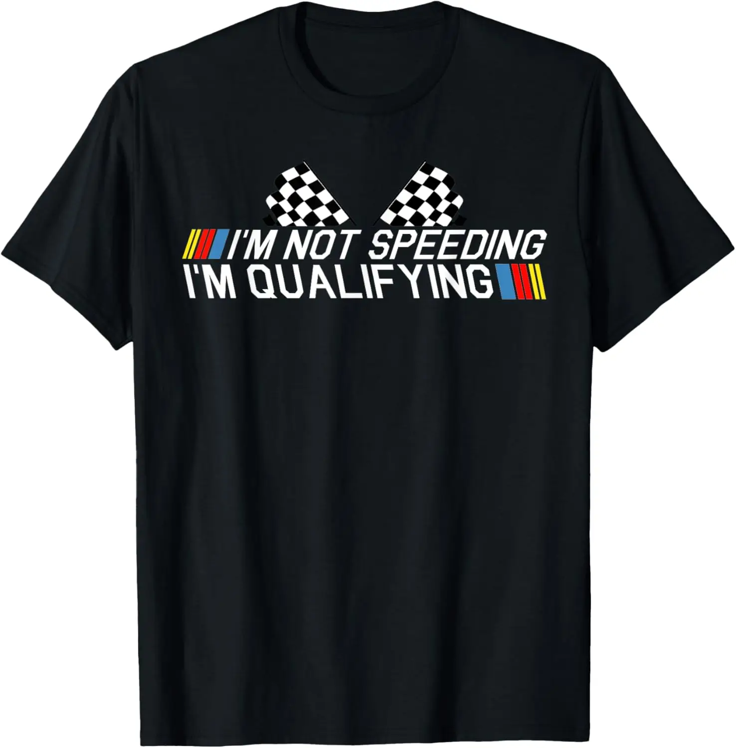 Im Not Speeding Im Qualifying T Shirt Race Track Fathers Day T-Shirt