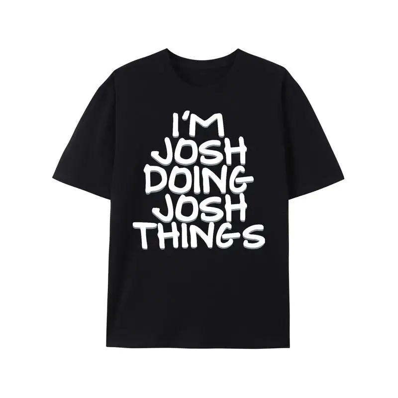

Women's "I'm Josh Doing Josh Things" T-Shirt, Funny Personalized Name Gift Tee, Humorous Birthday Present Top, Casual Novelty