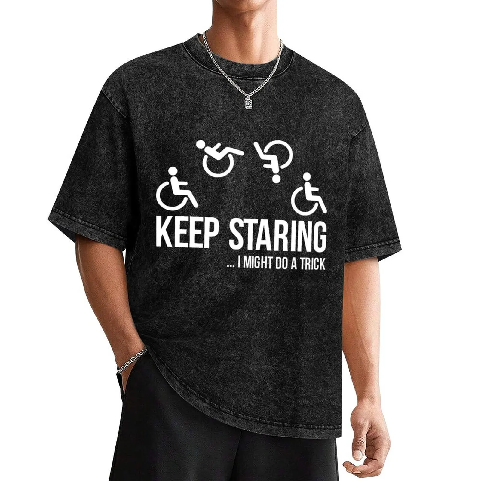 

Keep Staring I Might Do A Trick - Wheelchair Clothing T-Shirt cheap stuff vintage graphic tee street wear Men's t shirts