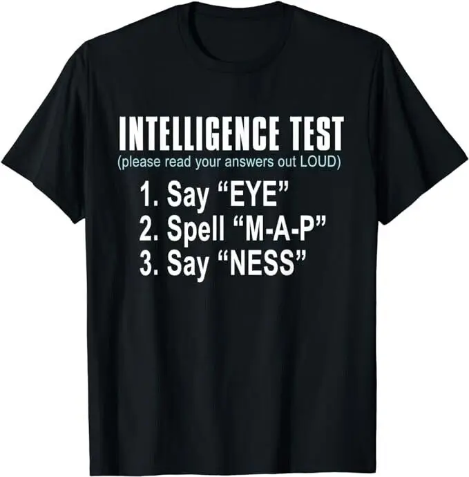 

Intelligence Test Say Eye M A P Ness funny dad joke Gift Unisex T-Shirt