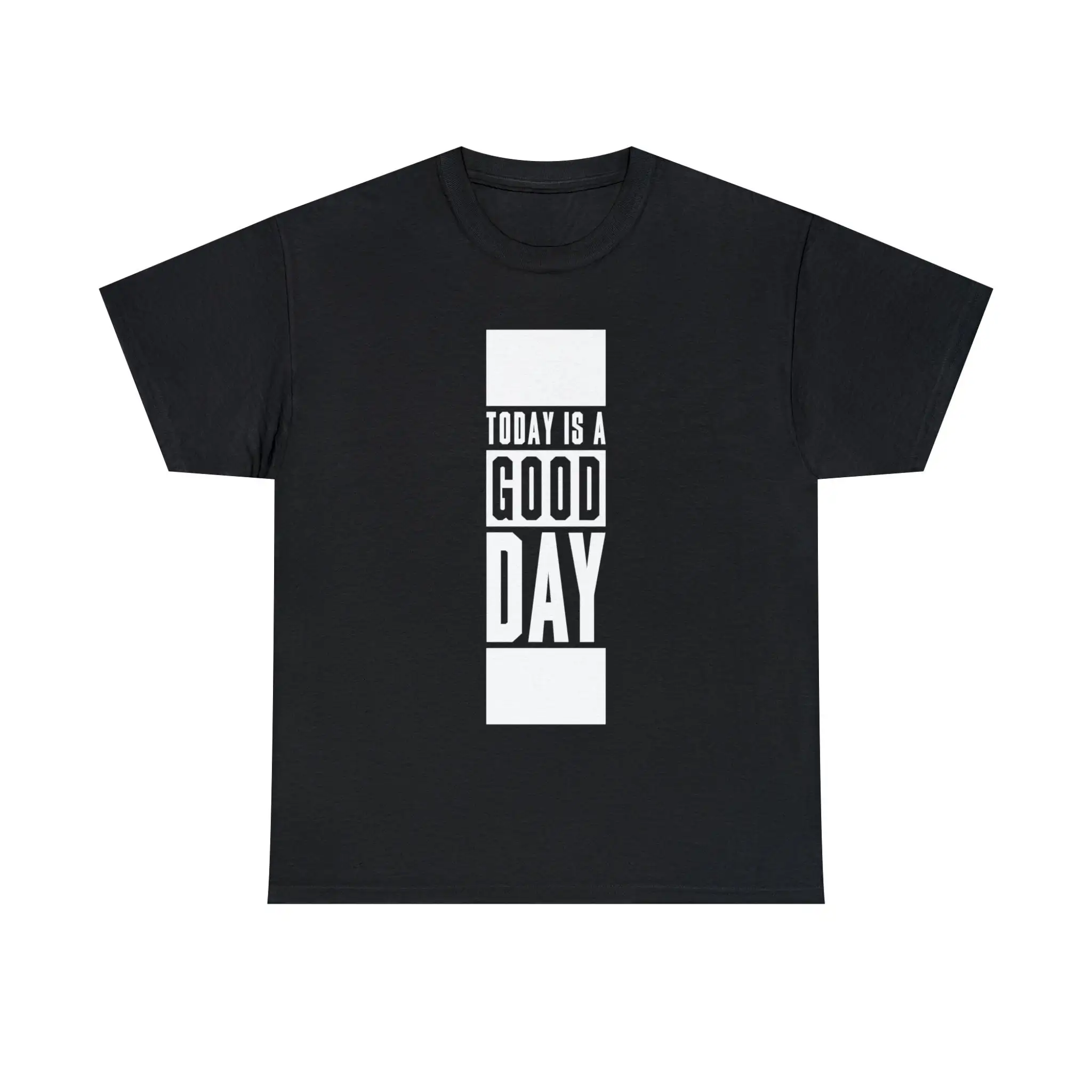 Today is a Good Day T Shirt Positive Mental Attitude 6 colorways