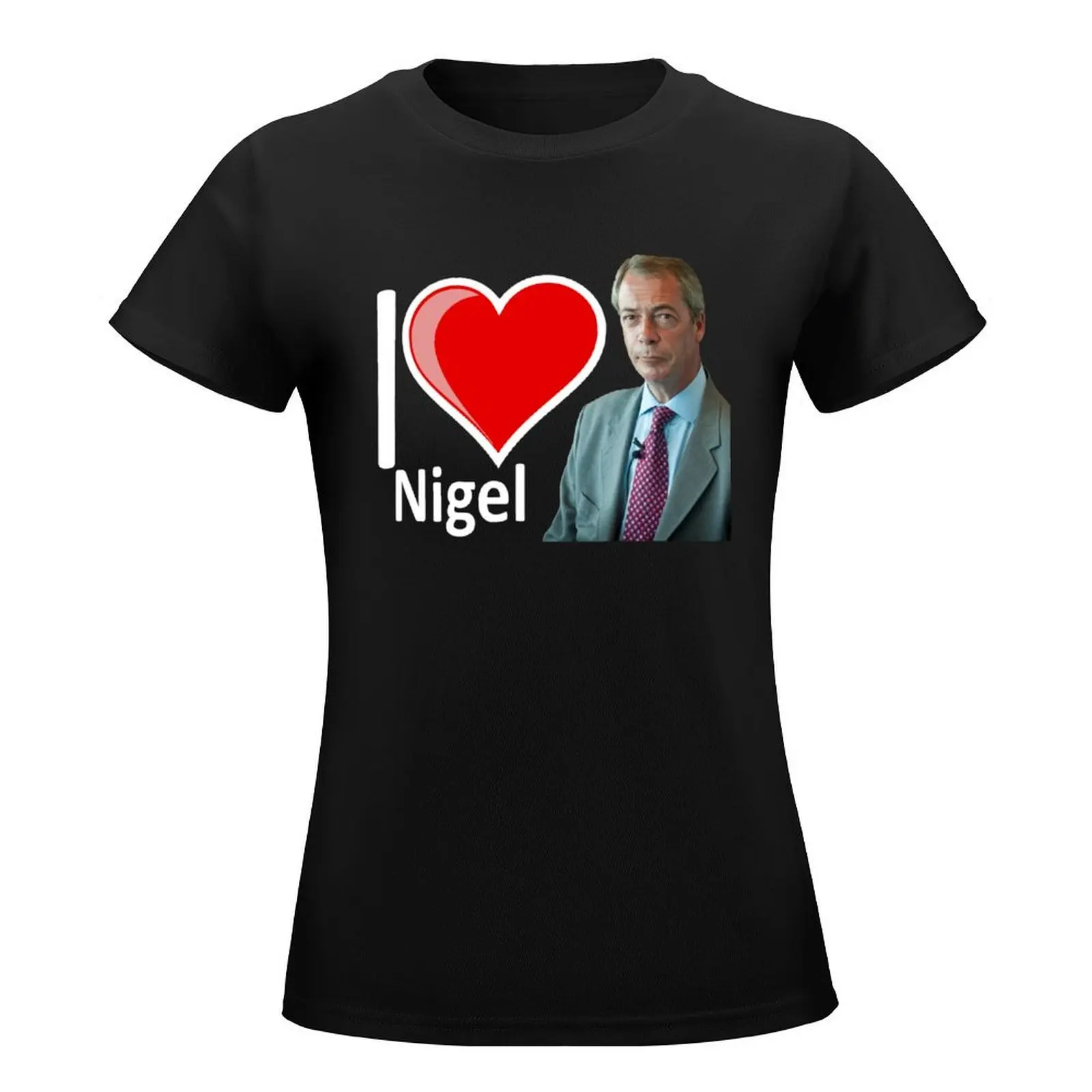 Fantastic I Love Nigel Farage Gifts T-Shirt summer clothes tees Women's cotton t-shirt