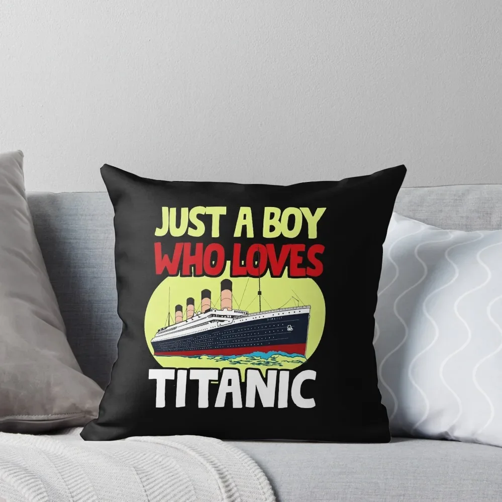 Just A Boy Who Loves Titanic Titanic Ship Lover Boys Kids Throw Pillow Embroidered Cushion Cover Decorative Sofa Cushions Pillow