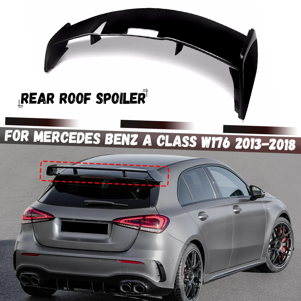 

For Mercedes Benz A Class W176 2013-2018 A180 A200 A250 A260 A45 AMG Car Rear Roof Spoiler Black Rear Trunk Wing Lip