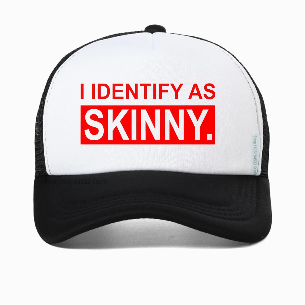 

I Identify as Skinny baseball cap Funny Prank Joke cap Novelty Trendy Casual Summer Gym Sports Women caps Breathable trucker hat