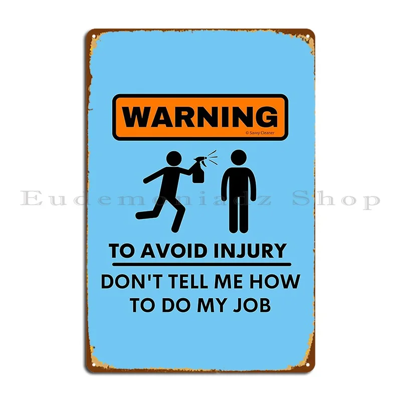 Warning To Avoid Injury Don't Tell Me How To Do My Job Metal Sign Garage Garage Plaques Designing Pub Plaques Tin Sign Poster