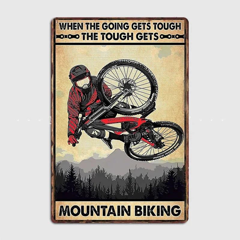 

Metal Posters Sign Indoor Wall Room Decoration Home Decor When The Going Gets Tough The Mountain Biking - Mountain Biking MTB