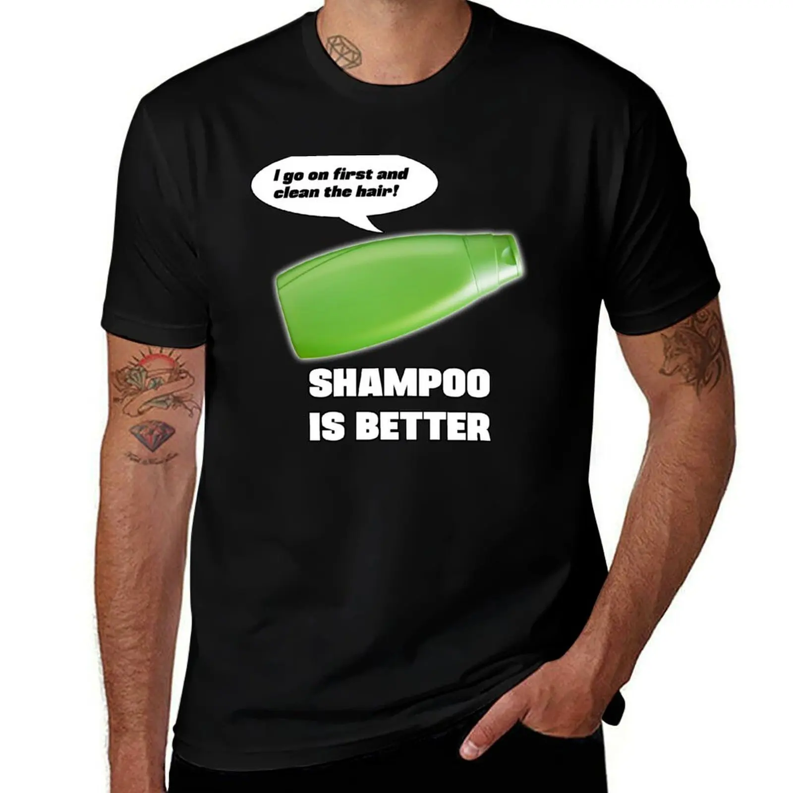 

Shampoo is Better! T-Shirt mens graphic t shirts t shirts for man graphic funny man t shirt graphic T-shirt