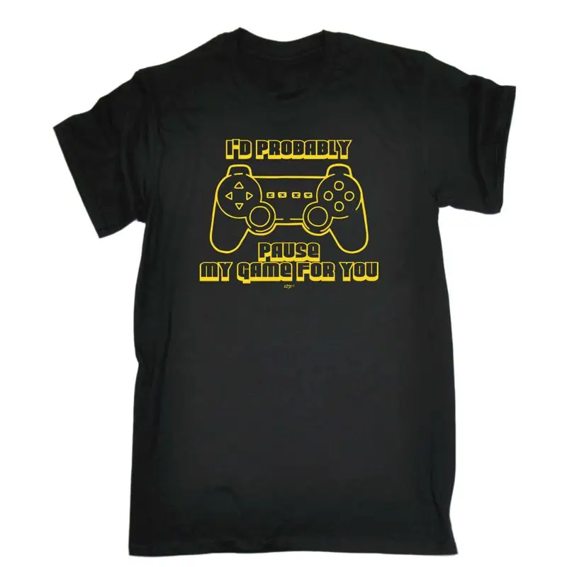 

Id Probably Pause My Game For You Mens Funny Novelty T Shirt