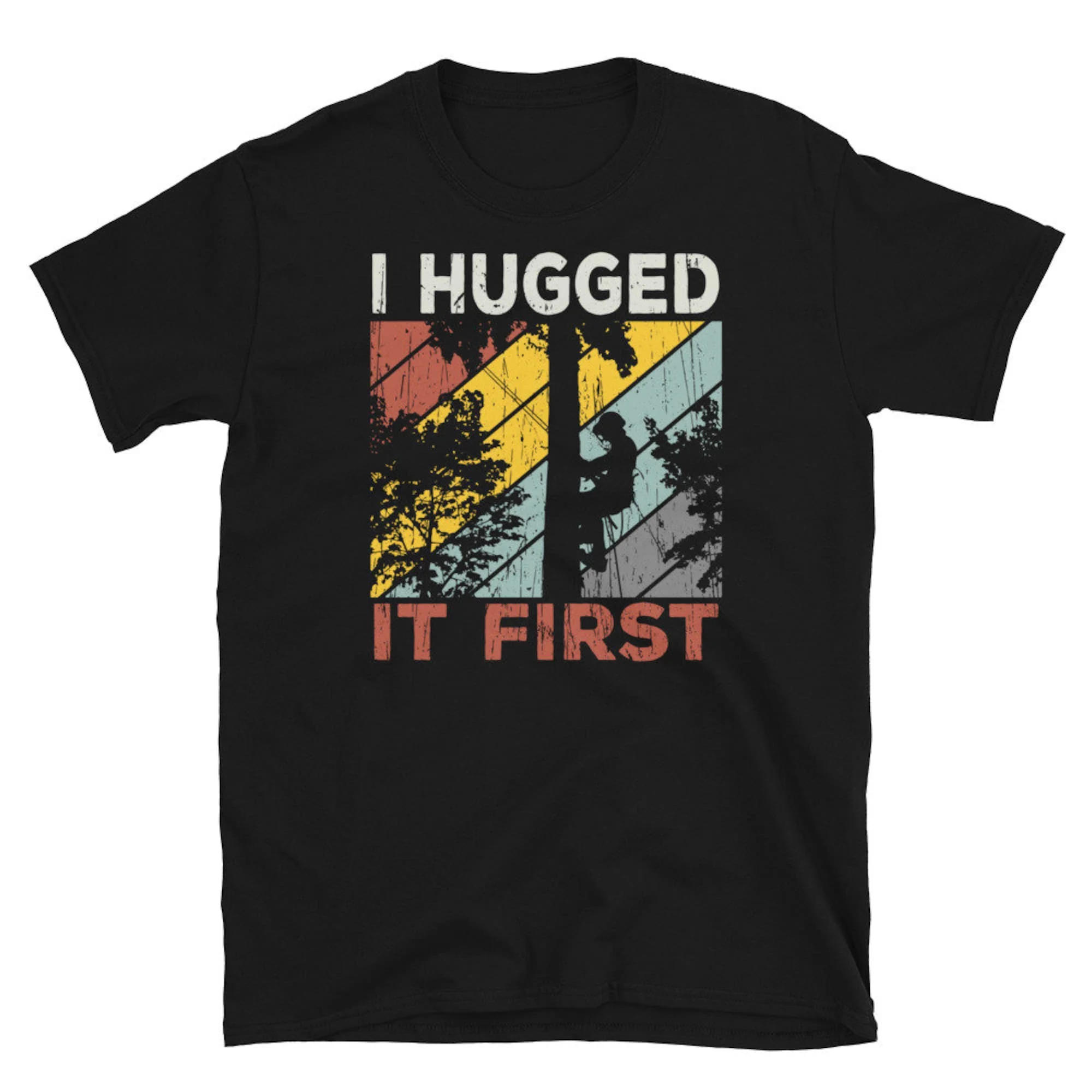 Retro Tree Climber Hugged It First Arborist T Shirt