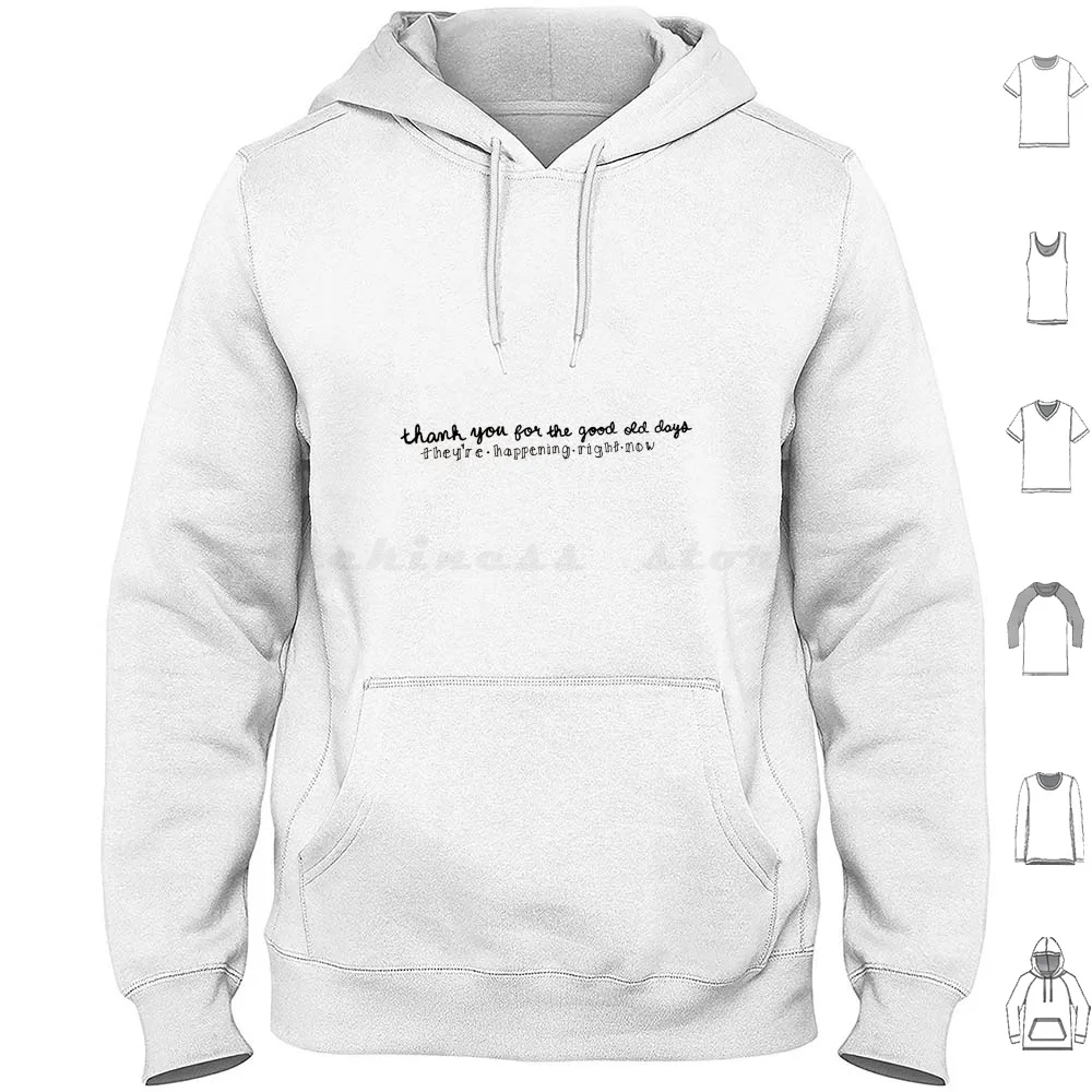 Life Lyrics Hoodie Cotton Long Sleeve Life Thank You For The Good Old Days Theyre Happening Right Now Good Old Days Good Days