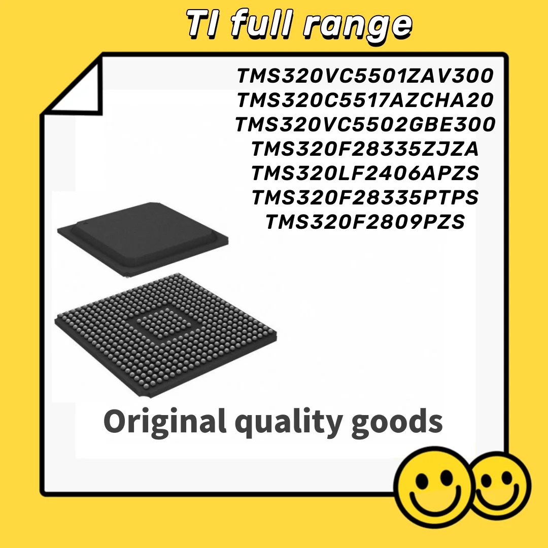 TMS320VC5501ZAV300 TMS320C5517AZCHA20 TMS320VC5502GBE300 TMS320F28335ZJZA TMS320LF2406APZS TMS320F28335PTPS TMS320F2809PZS