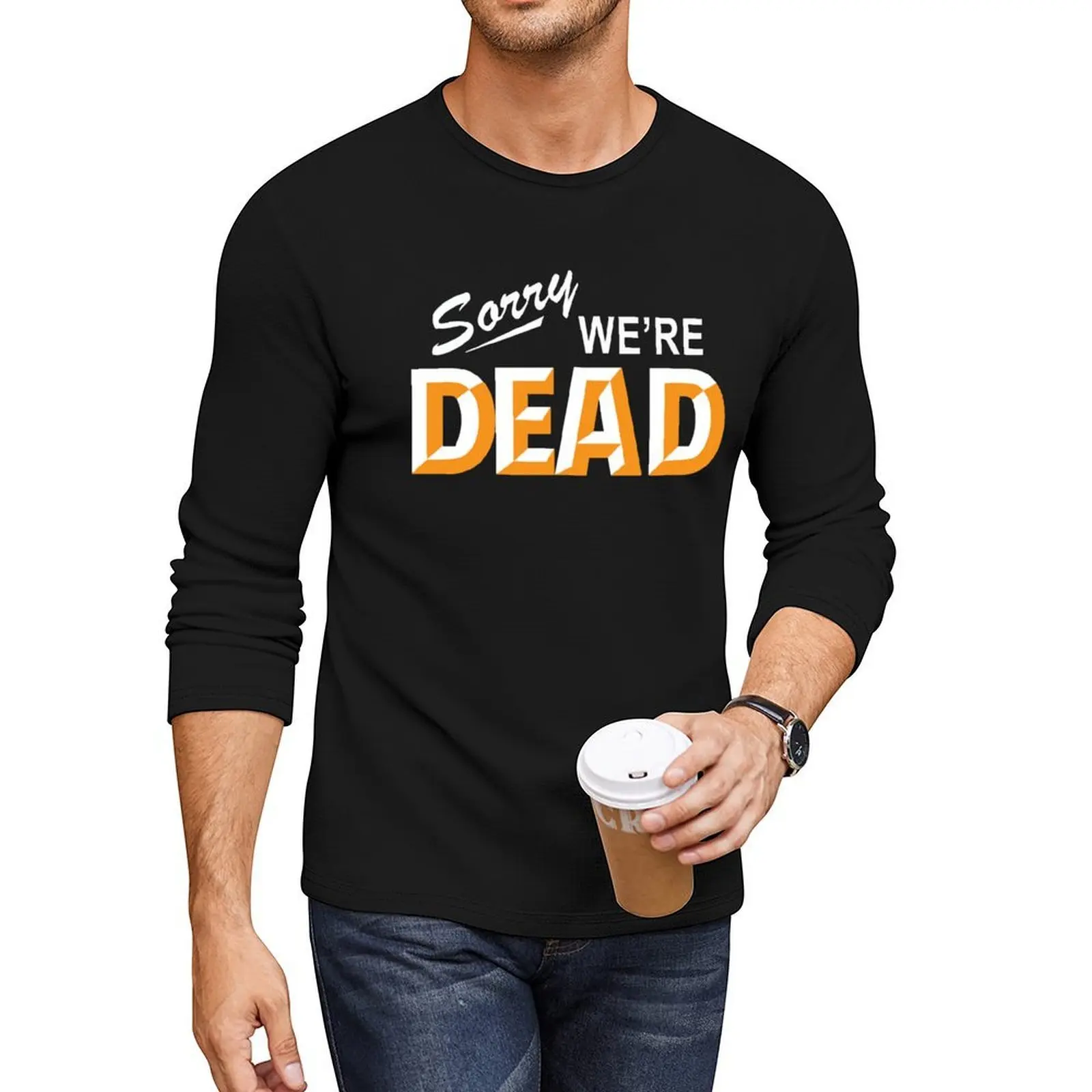

Sorry, we're DEAD (Sorry, we are dead( Long T-Shirt tees Tee shirt mens graphic t-shirts
