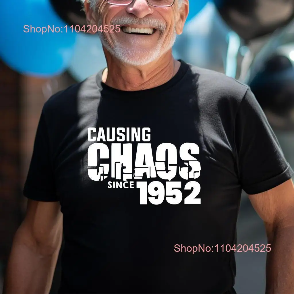 Causing Chaos Since 1952 T shirt Mens Funny Birthday Dad Husband Boyfriend Son Uncle Christmas Top long or short sleeves