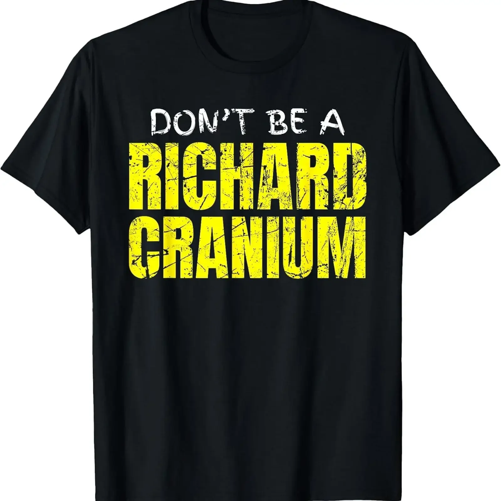 Don't Be a Richard Cranium Funny Novelty Joke Pun Gag T Shirt vintage Washed streetwear Casual Stretched Unisex Stylish