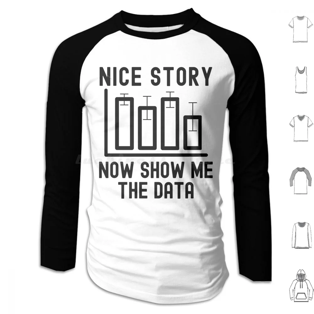 Nice Story Now Show Me The Data-Data Analyst , Statistics , Data Scientist , Big Data , Data Mining , Data Nerd , Data Hoodie