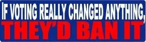 Creative Car Stickers If Voting Really Changed Anything, They 'd Ban It Vinyl Decal Window Bumper Motorcycle Fridge Racing PVC