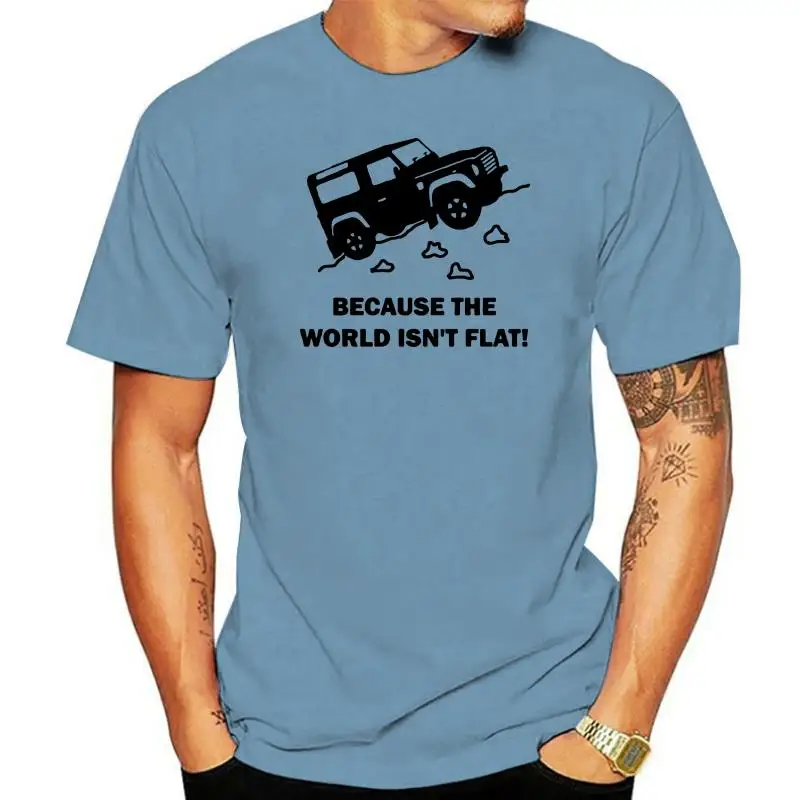 BECAUSE WORLD ISNT FLAT MENS T-SHIRT LAND DISCOVERY 4X4 ROVER DEFENDER OFF ROAD