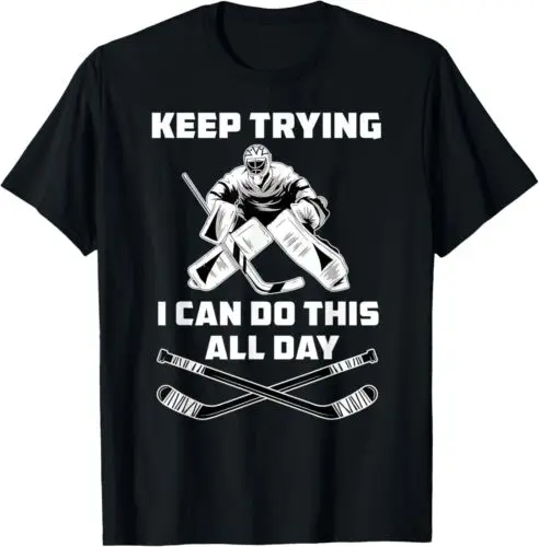 NEW LIMITED Keep Trying I Can Do This All Day Funny Ice Hockey Goalie T-Shirt